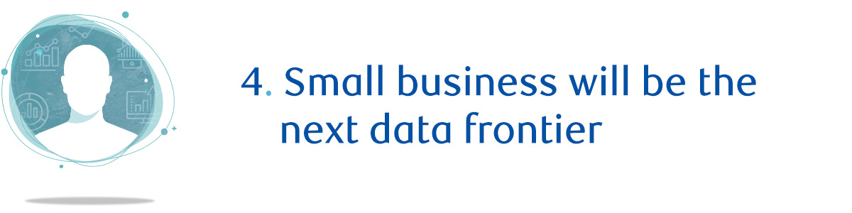 4. Small business will be the next data frontier