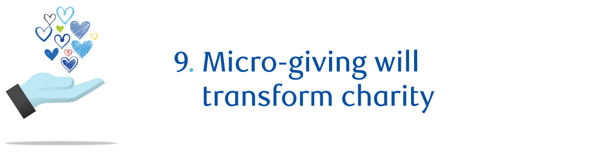 9. Micro-giving will transform charity